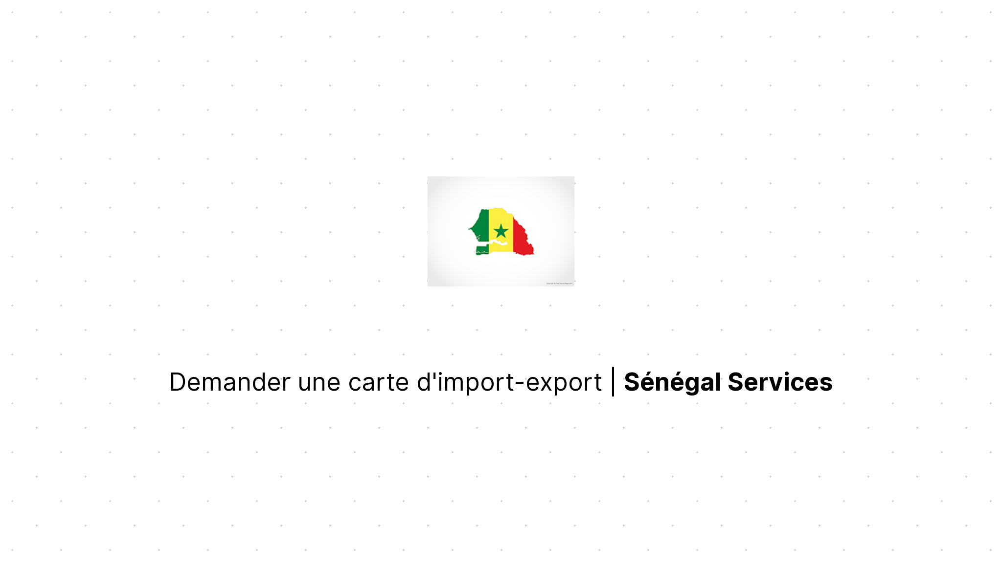 Demander une carte d'import-export | Sénégal Services